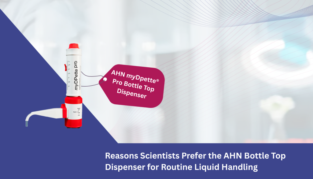 Reasons Scientists Prefer the AHN Bottle Top Dispenser for Routine Liquid Handling