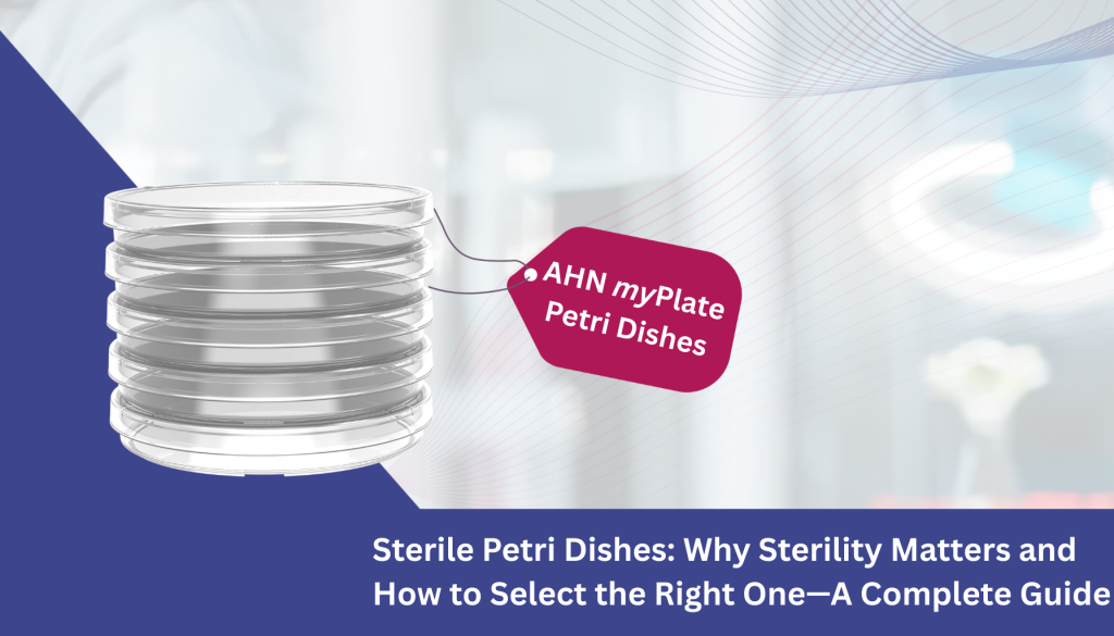 Sterile Petri Dishes Why Sterility Matters and How to Select the Right One—A Complete Guide
