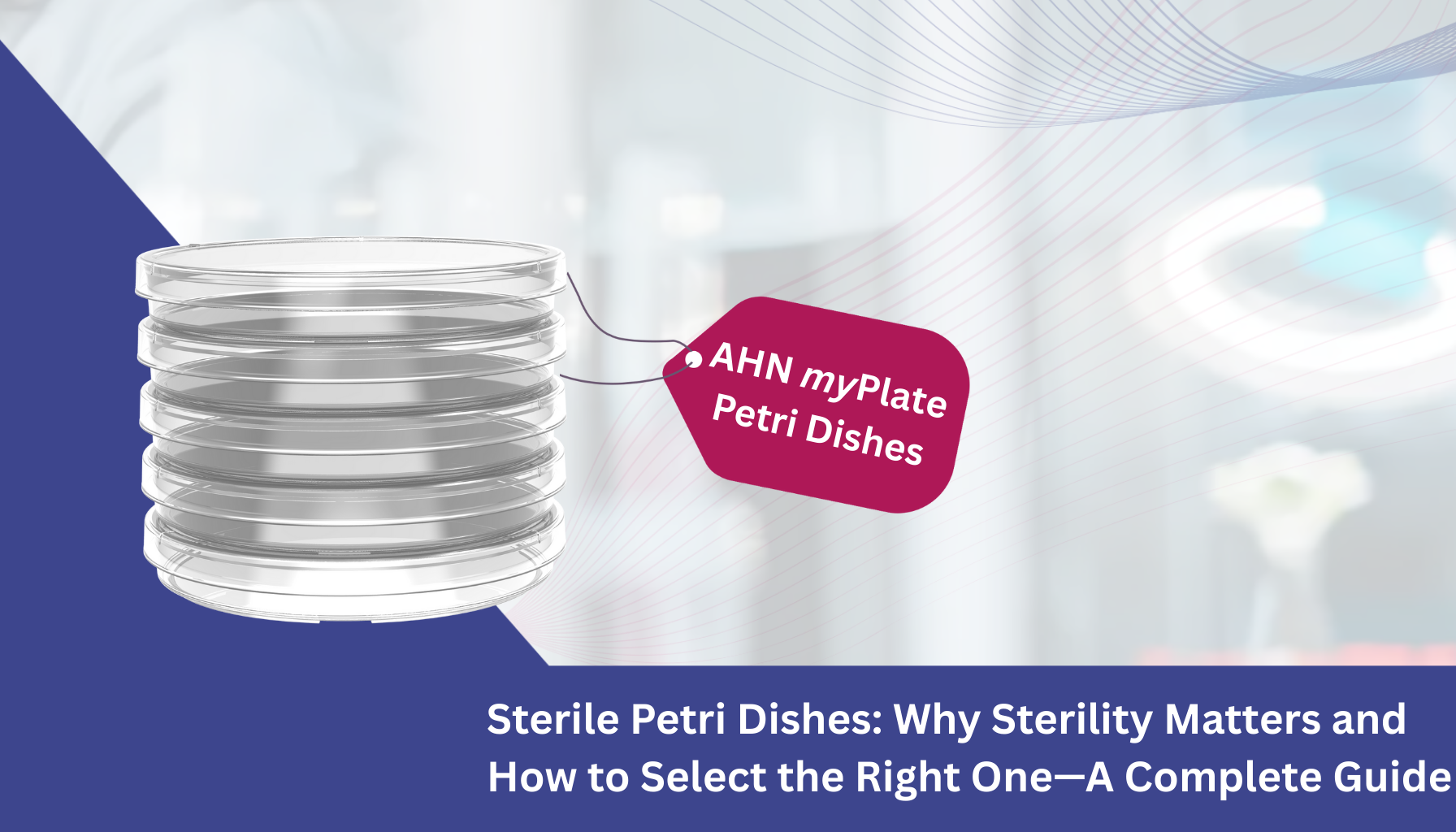 Sterile Petri Dishes Why Sterility Matters and How to Select the Right One—A Complete Guide
