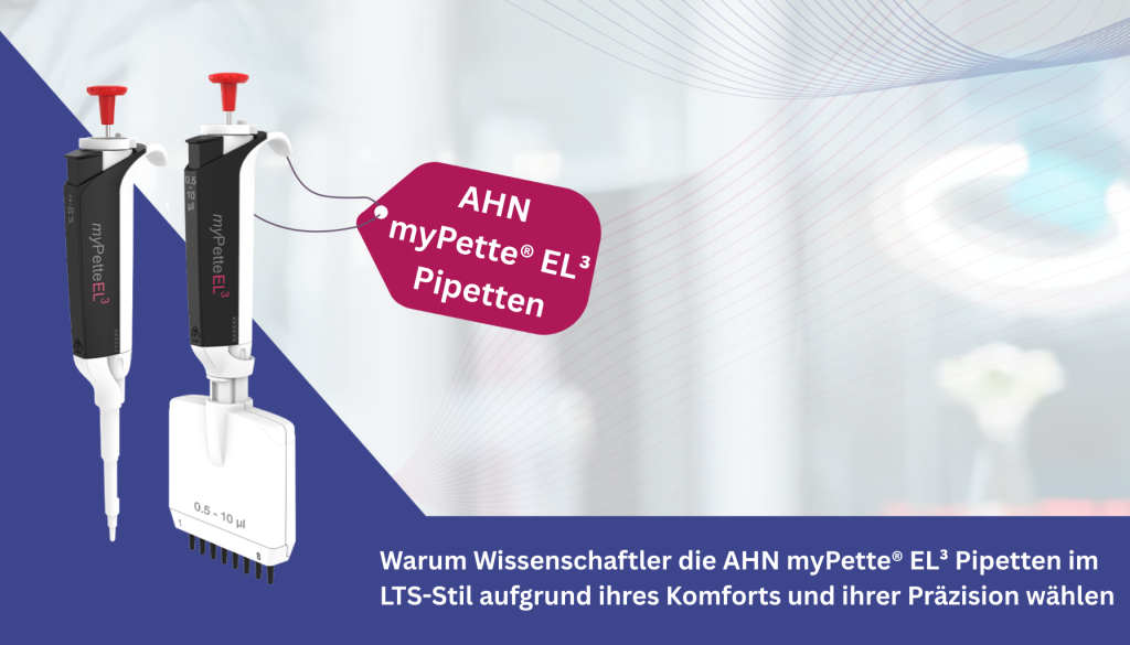 Warum Wissenschaftler die AHN myPette® EL³ Pipetten im LTS-Stil aufgrund ihres Komforts und ihrer Präzision wählen