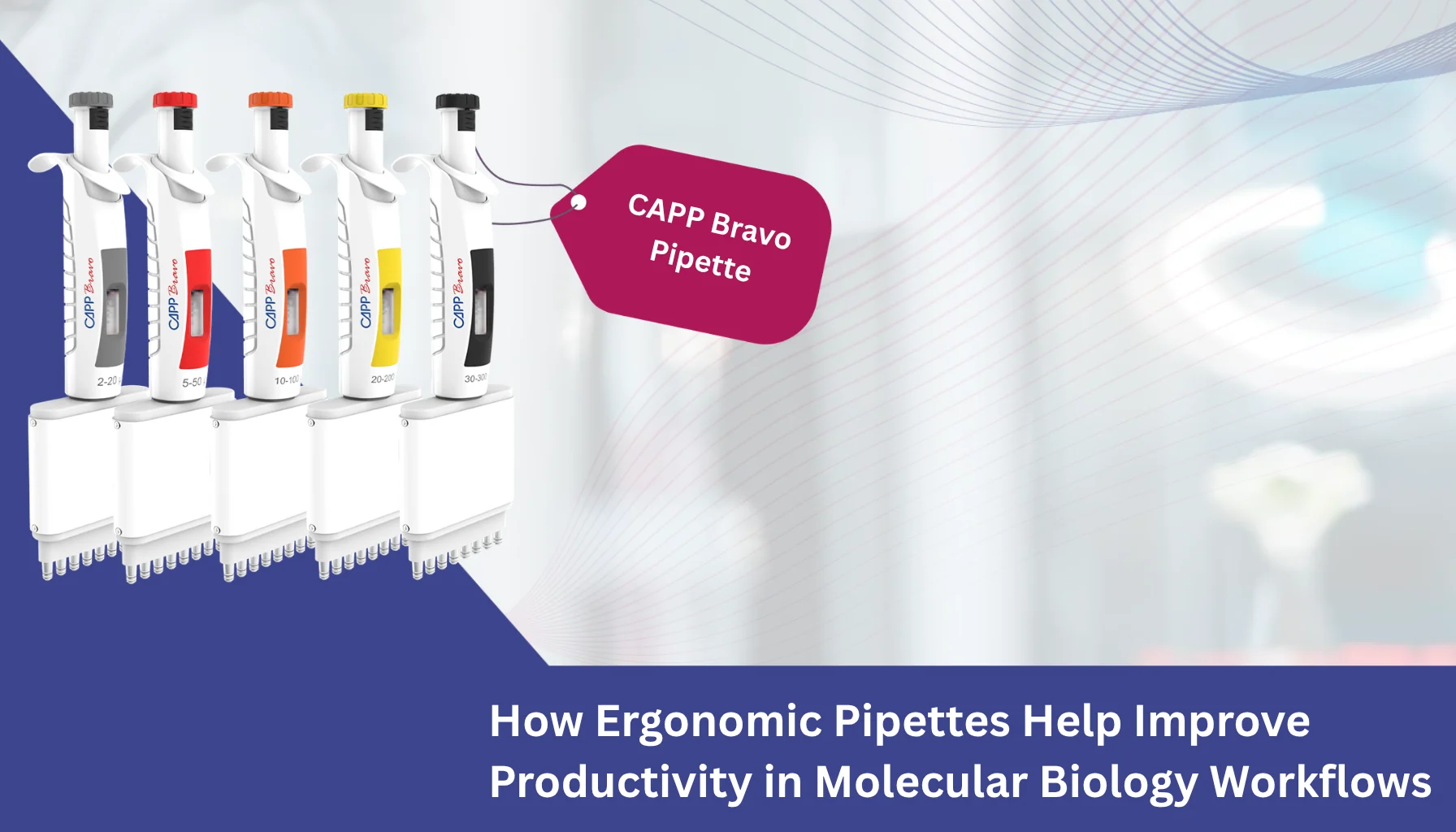 How Ergonomic Pipettes Help Improve Productivity in Molecular Biology Workflows