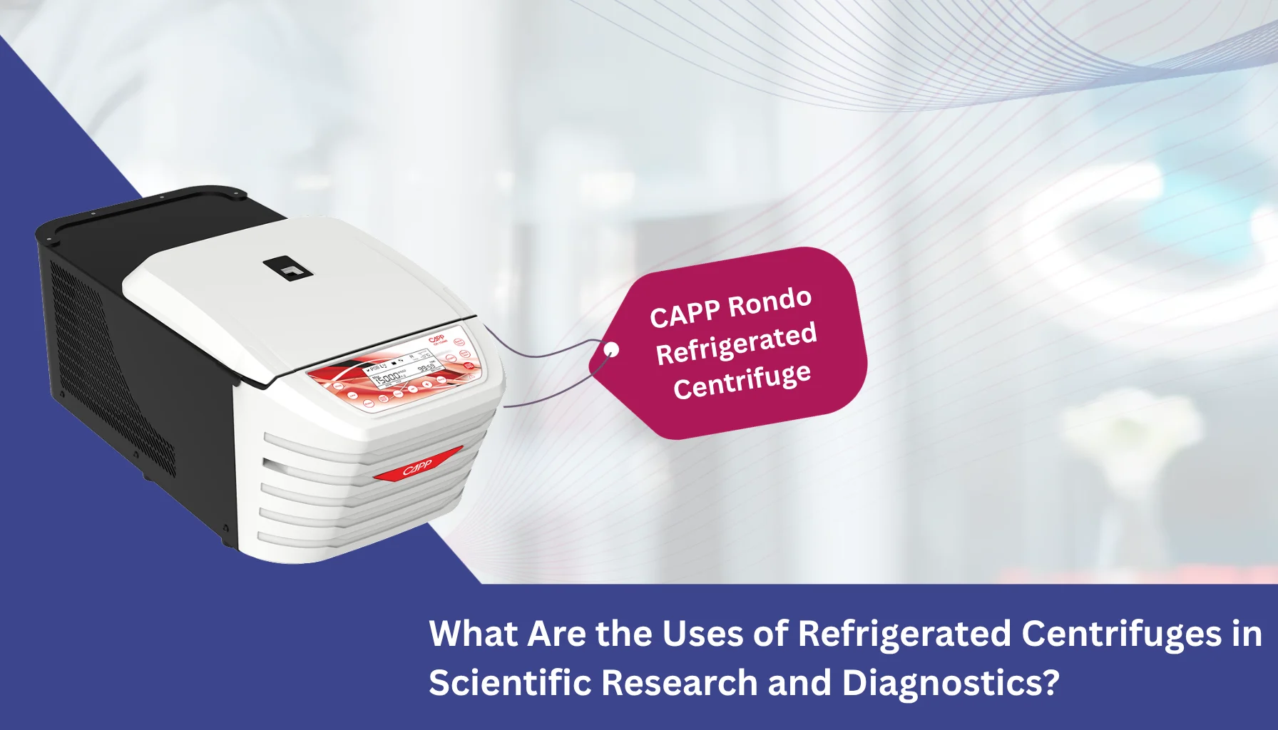 What Are the Uses of Refrigerated Centrifuges in Scientific Research and Diagnostics